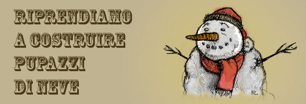 Riprendiamo a costruire pupazzi di neve.
