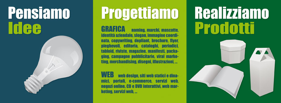Pensiamo idee, progettiamo grafica e web, realizziamo prodotti